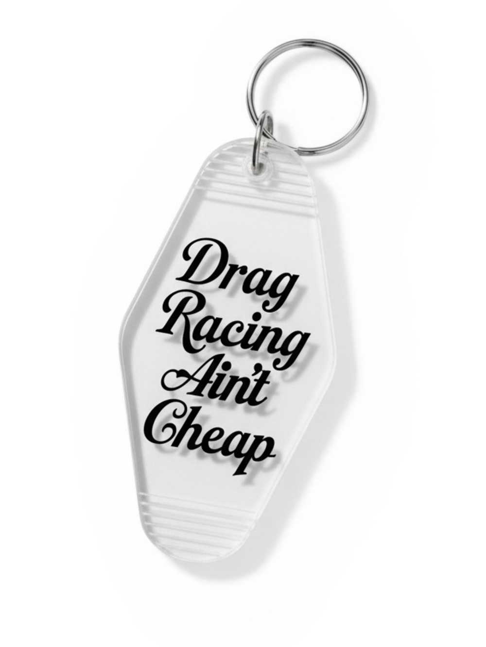CLEAR // Drag Racing Ain't Cheap Keychain // CHOOSE YOUR FONT COLOUR